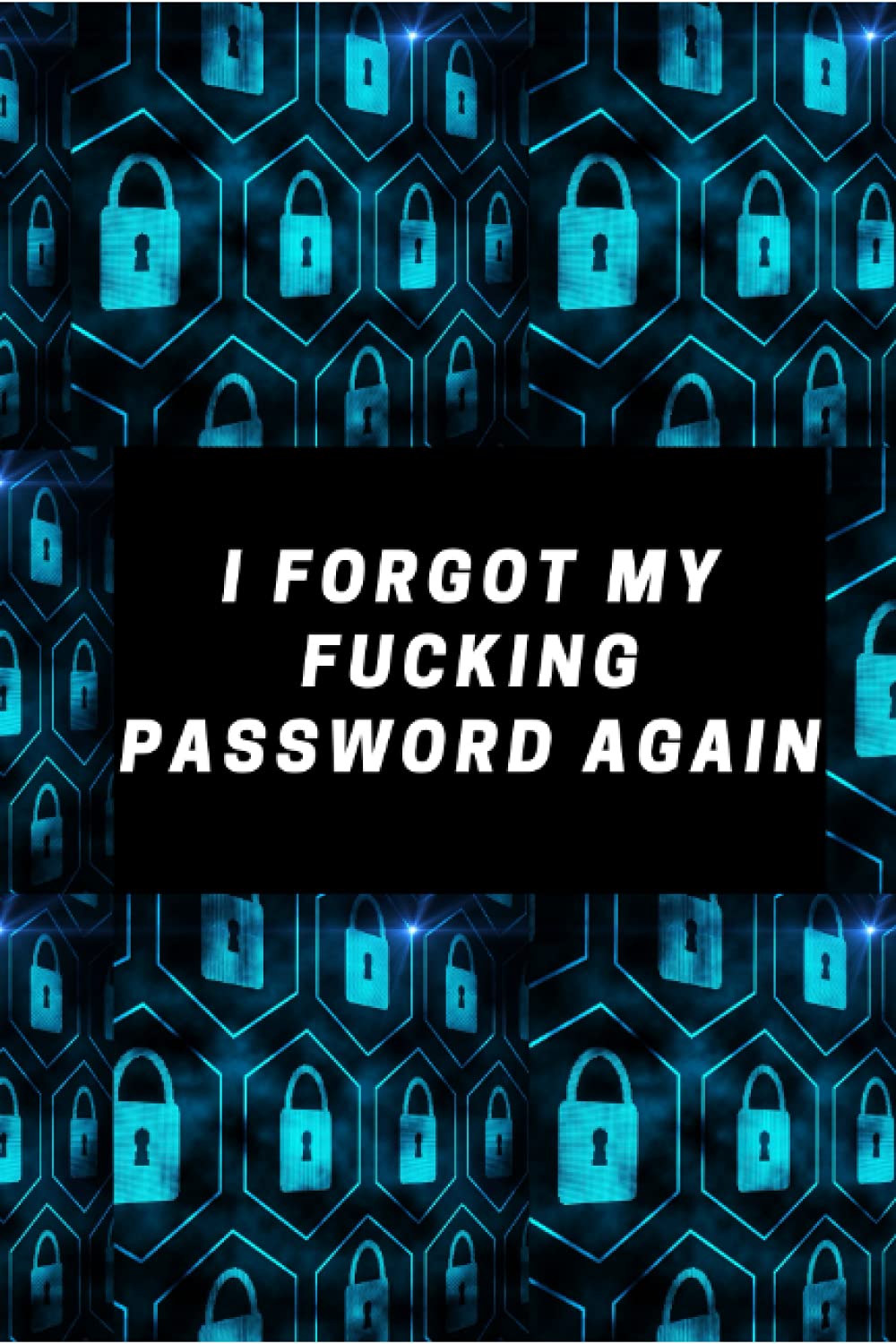 I Forgot My Password Again: Password Notebook: 6"x9" - 50 Page Notebook; I Forgot My Fucking Password Again; Password Tracker; Password Book