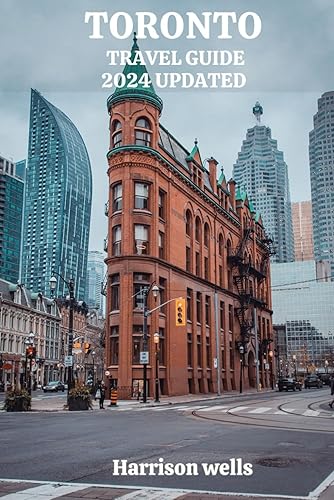 TORONTO TRAVEL GUIDE 2024 UPDATED: Journey through Toronto's Neighborhoods, Iconic Landmarks, and Local Charms (Beyond Borders travel's and Tours)