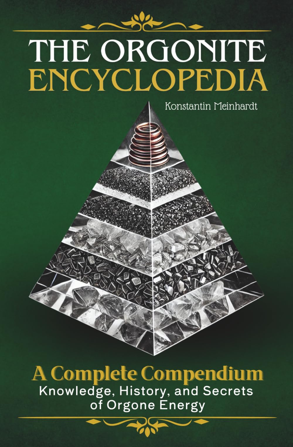 The Orgonite Encyclopedia – Knowledge, History, and Secrets of Orgone Energy: A Complete Compendium for Beginners and Advanced Practitioners