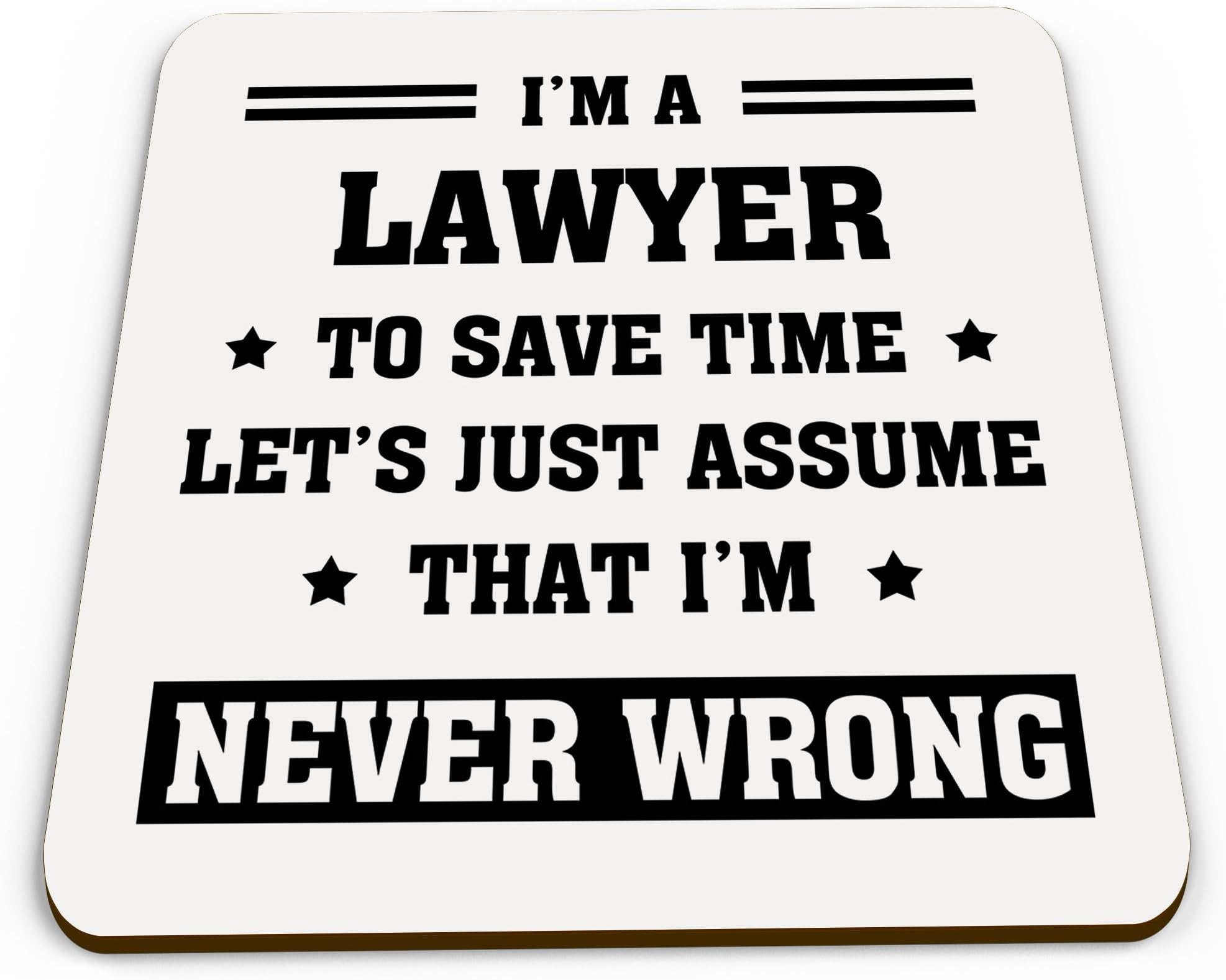 I'm A Lawyer to Save Time Lets Just Assume That Im Never Wrong Novelty Glossy Mug Coaster