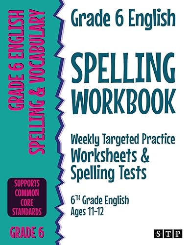 Grade 6 English Spelling Workbook: Weekly Targeted Practice Worksheets &amp; Spelling Tests (6th Grade English Ages 11-12)