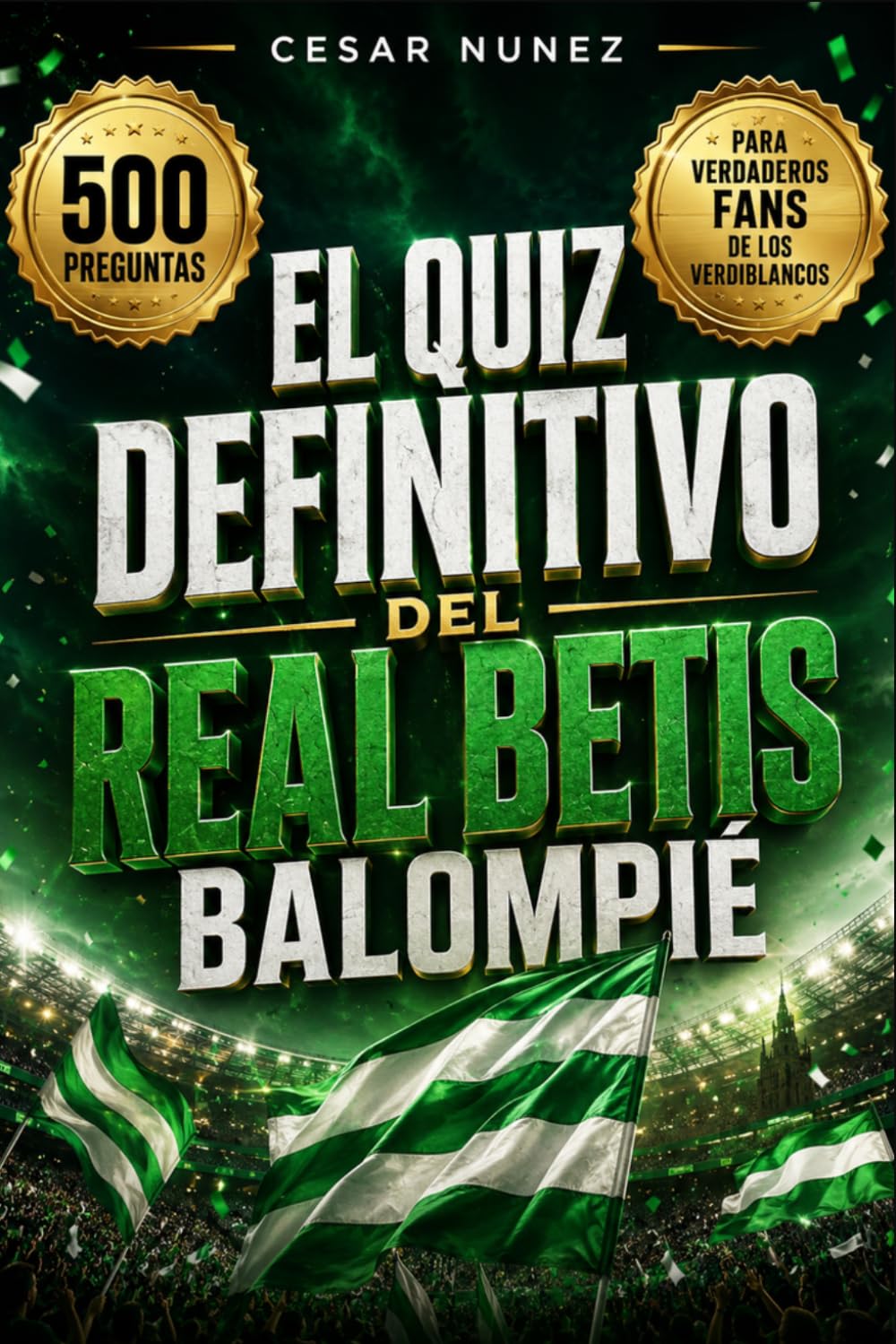 El quiz definitivo del Real Betis Balompié: 500 preguntas de opción múltiple para poner a prueba tu conocimiento sobre la historia, jugadores, ... títulos y la afición de los verdiblancos