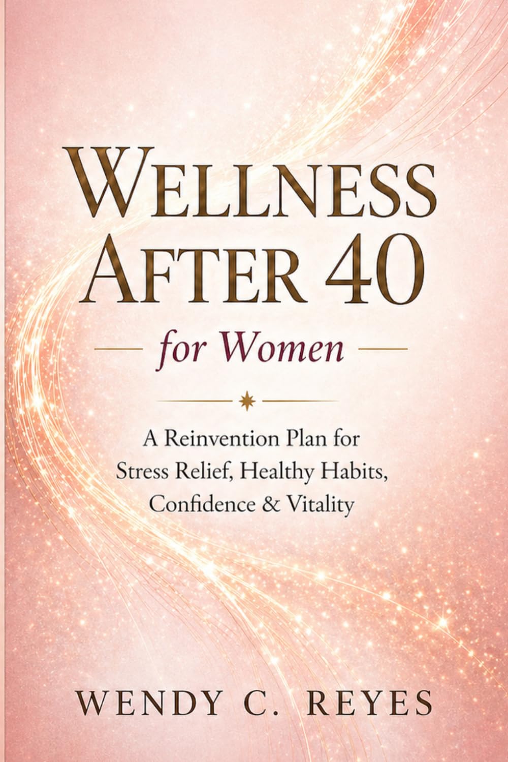 Wellness After 40 for Women: A Reinvention Plan for Stress Relief, Healthy Habits, Confidence & Vitality