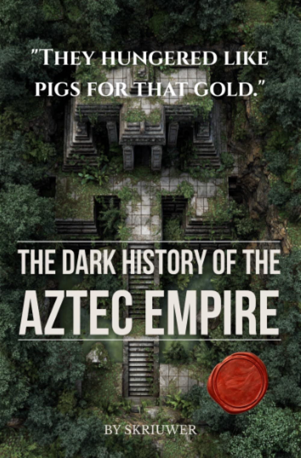 The Dark History of the Aztec Empire: Human Sacrifice at the Templo Mayor, Moctezuma's Court, Cortés's Smallpox, and the Bleeding Cosmology That Built Tenochtitlan (Taschenbuch Edition)
