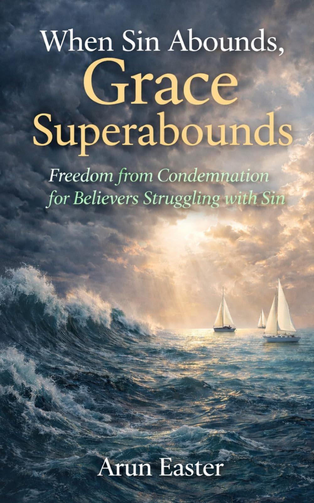 When Sin Abounds, Grace Superabounds: Freedom from Condemnation for Believers Struggling with Sin