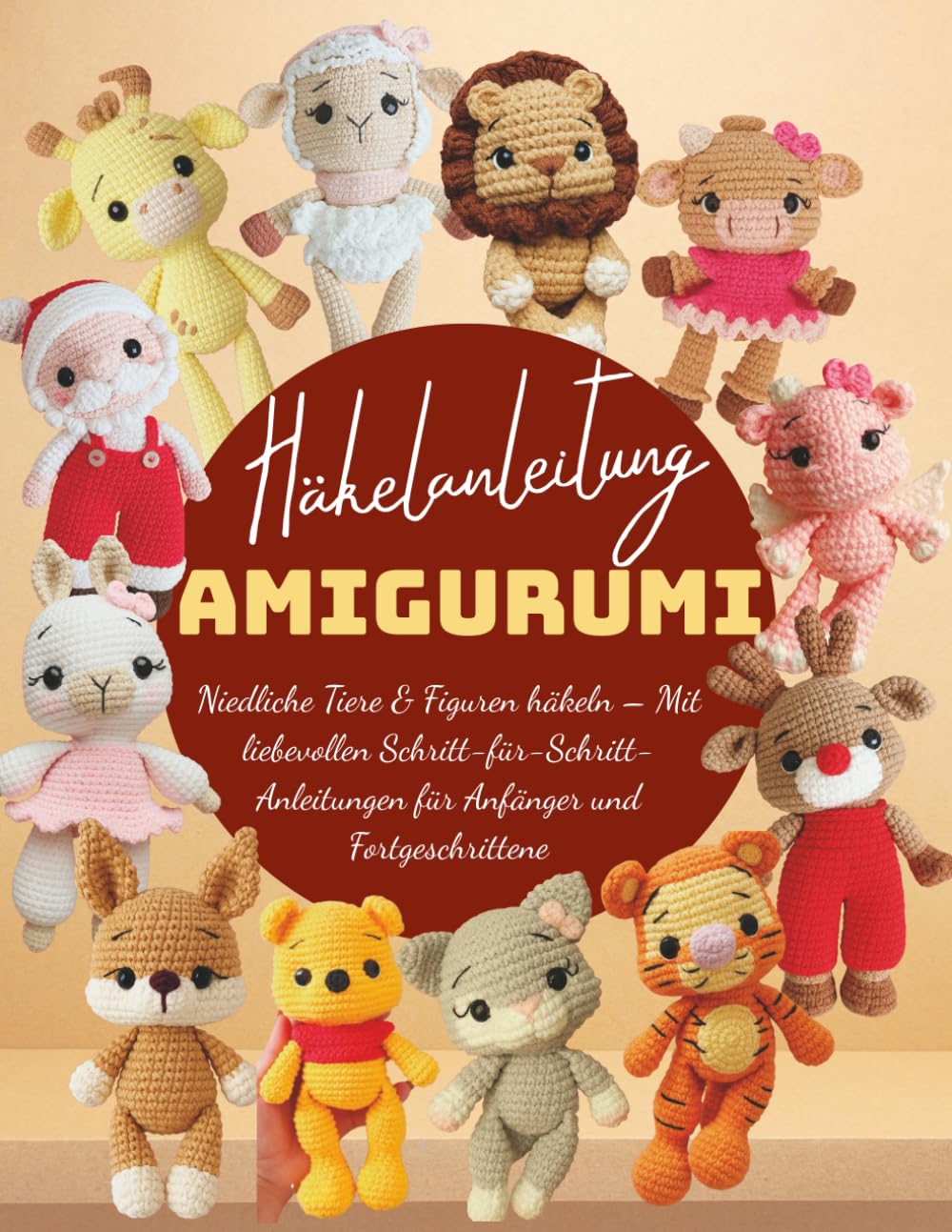 Häkelanleitung Amigurumi: Niedliche Tiere & Figuren häkeln - Schritt-für-Schritt-Anleitungen für Anfänger & Fortgeschrittene