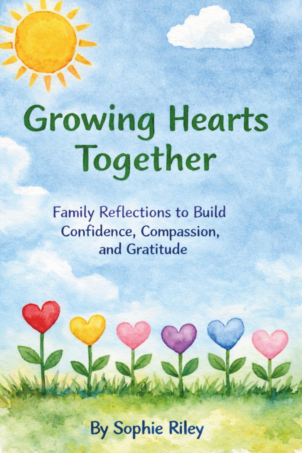 Growing Hearts Together: Family Reflections to Build Confidence, Compassion, and Gratitude