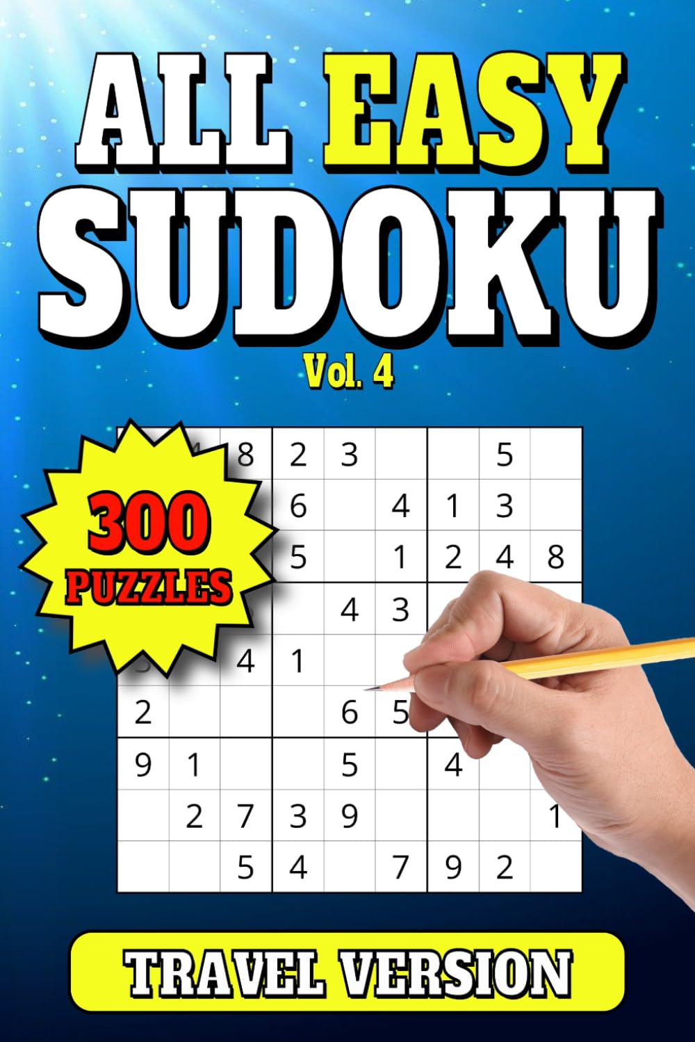 All Easy Sudoku: 300 Easy Level Travel Size Puzzles for Adults. Large Print. 6"x9". Vol 4