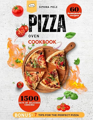 Pizza Oven Cookbook 2024:: Your Step-by-Step Guide to 60 Homemade Recipes - The Culinary Bible for 1500 Days of Delicious Cooking!
