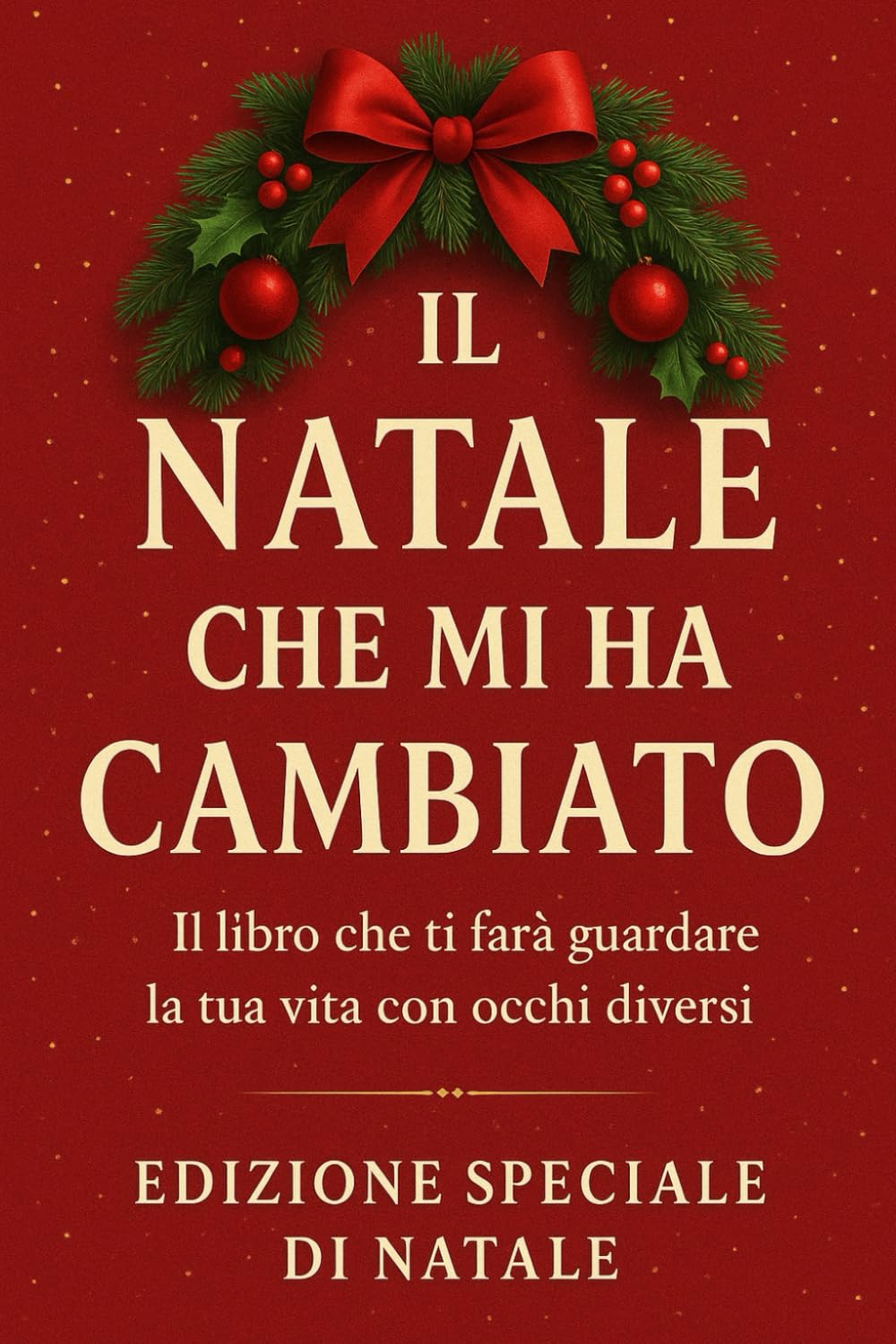 Il Natale che mi ha cambiato: Il libro che ti farà guardare la tua vita con occhi diversi