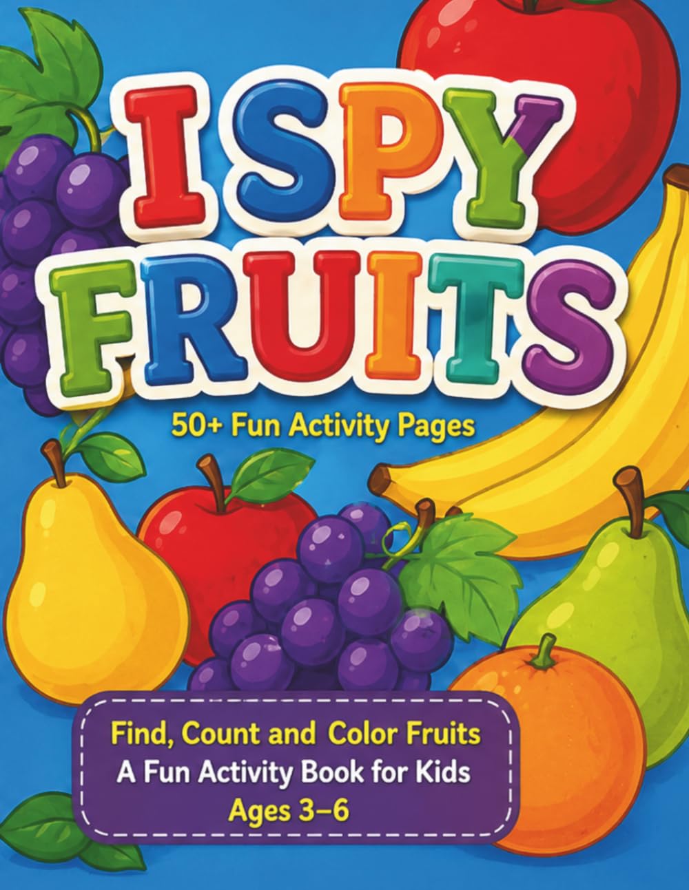 I Spy Fruits Find, Count, and Color Fruits – A Fun Activity Book for Kids Ages 3–6: Search, Count, and Color Fruits 45+ Fun I Spy and Counting ... Kids (I Spy Early Learning Series)