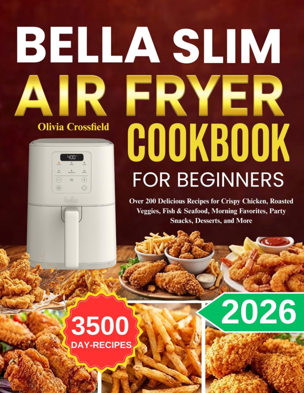Bella Slim Air Fryer Cookbook For beginners: Over 300 Delicious Recipes for Crispy Chicken, Roasted Veggies, Fish & Seafood, Morning Favorites, Party Snacks, Desserts, and More