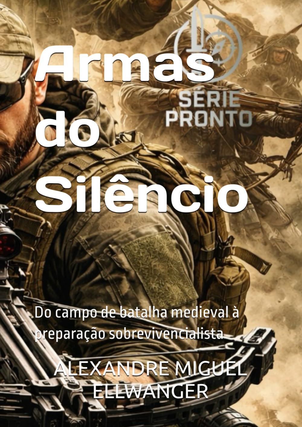 Armas do Silêncio: Do campo de batalha medieval à preparação sobrevivencialista (Série PRONTO)