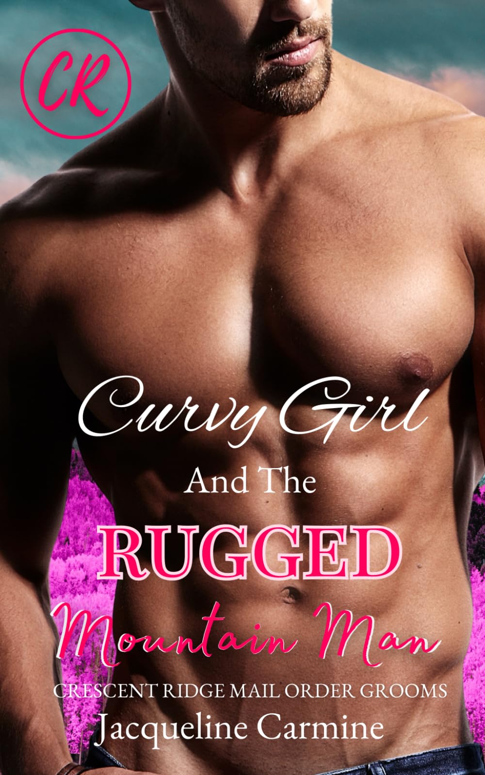 Curvy Girl and the Rugged Mountain Man (Crescent Ridge Mail Order Grooms)