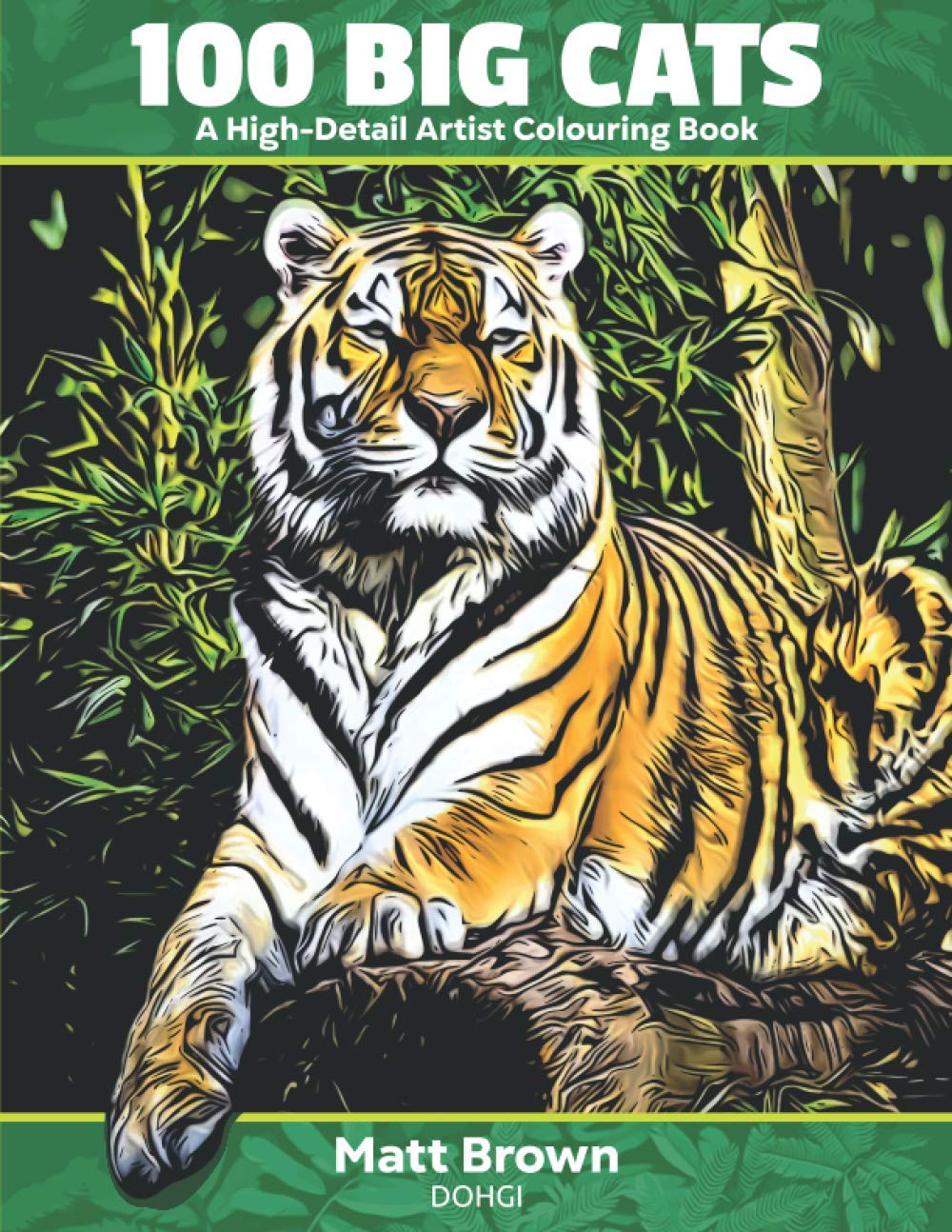 100 Big Cats - A High Detail Artist Colouring Book: with Lions, Tigers, Leopards and Cheetahs - Adult Coloring Book (Artist Colouring Books from Dohgi - Realistic Pictures to Color)
