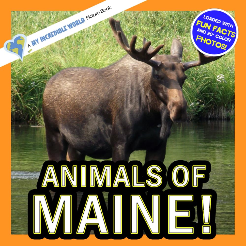Animals of Maine!: A My Incredible World Picture Book for Children (My Incredible World: Nature and Animal Picture Books for Children)