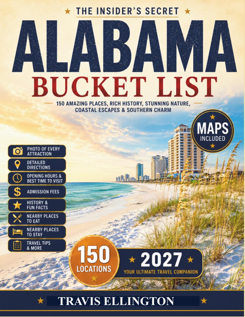 Alabama Bucket List Guide: Travel From Gulf Shores Beaches to Birmingham Food Trails, Explore Civil Rights Landmarks, Small Southern Towns and Experience 150 Revolutionary Alabama Travel Adventures ..