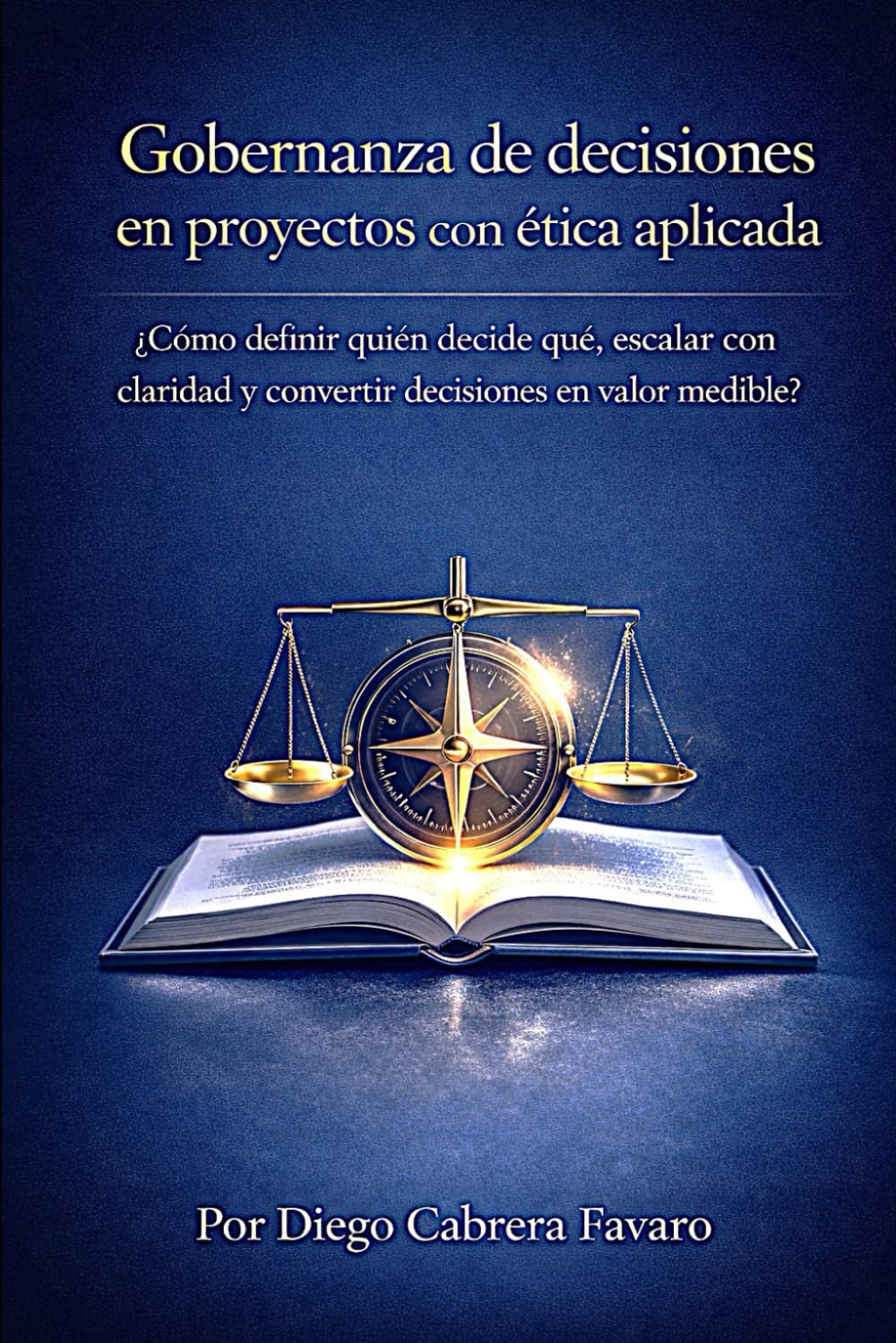 Gobernanza de decisiones en proyectos con ética aplicada: ¿Cómo definir quién decide qué, escalar con claridad y convertir decisiones en valor medible?