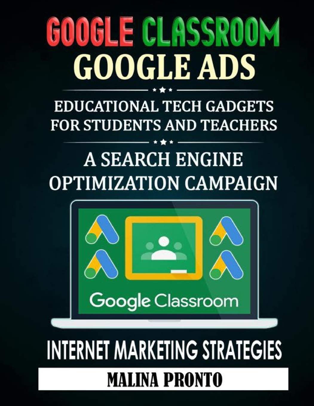 Google Classroom: Google Ads: Educational Tech Gadgets For Students And Teachers: A Search Engine Optimization Campaign | Internet Marketing Strategies