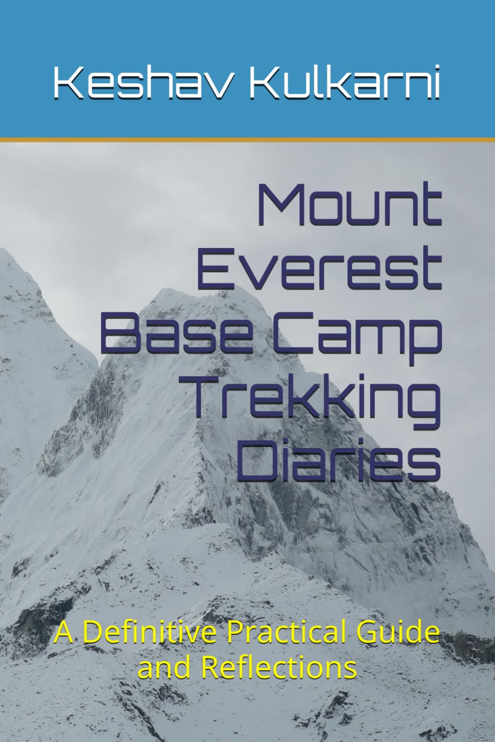 Mount Everest Base Camp Trekking Diaries: A Definitive Practical Guide and Reflections