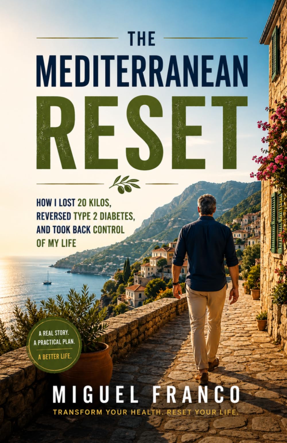 The Mediterranean Reset: How I Lost 20 Kilos, Reversed Type 2 Diabetes, and Took Back Control of My Life