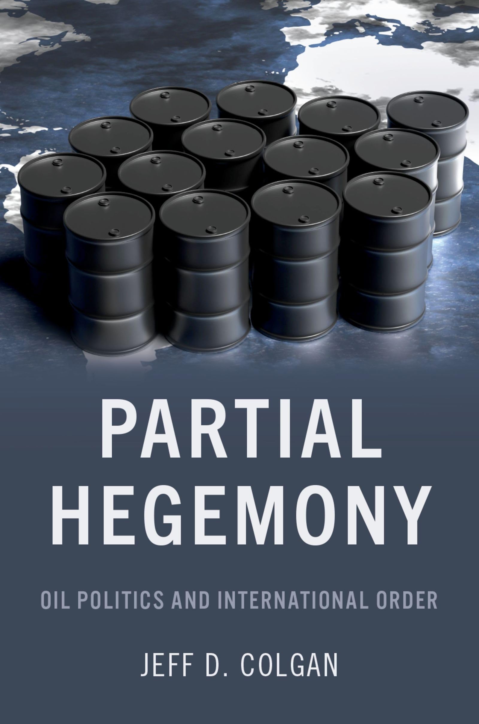 Partial Hegemony: Oil Politics and International Order. Colgan 9780197546383**