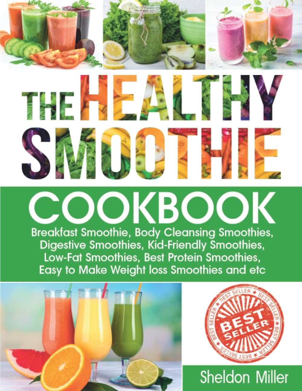The Healthy Smoothie Cookbook: Breakfast Smoothie, Body Cleansing Smoothies, Digestive Smoothies, Kid-Friendly Smoothies, Low-Fat Smoothies, Best ... Easy to Make Weight loss Smoothies: 1