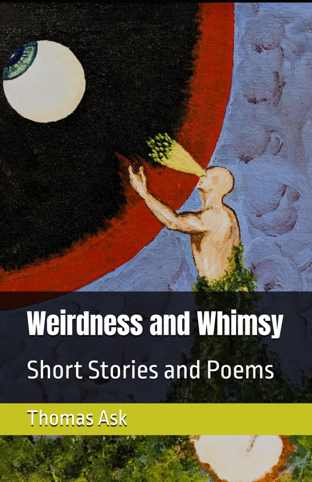 Weirdness and Whimsy: Short Stories and Poems
