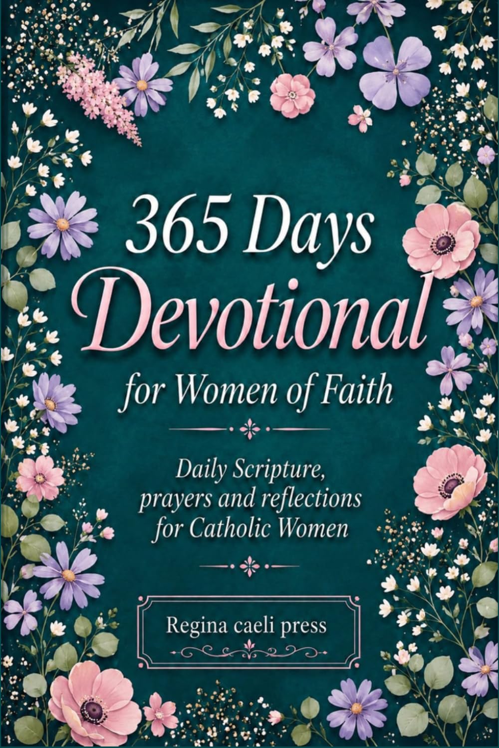 365 Days Devotional For Women Of Faith: Daily Scripture, Prayer, And Reflection For Catholic Women