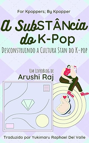 A Substância do K-pop: Desconstruindo a Cultura Stan do K-pop (For Kpoppers; By Kpopper)