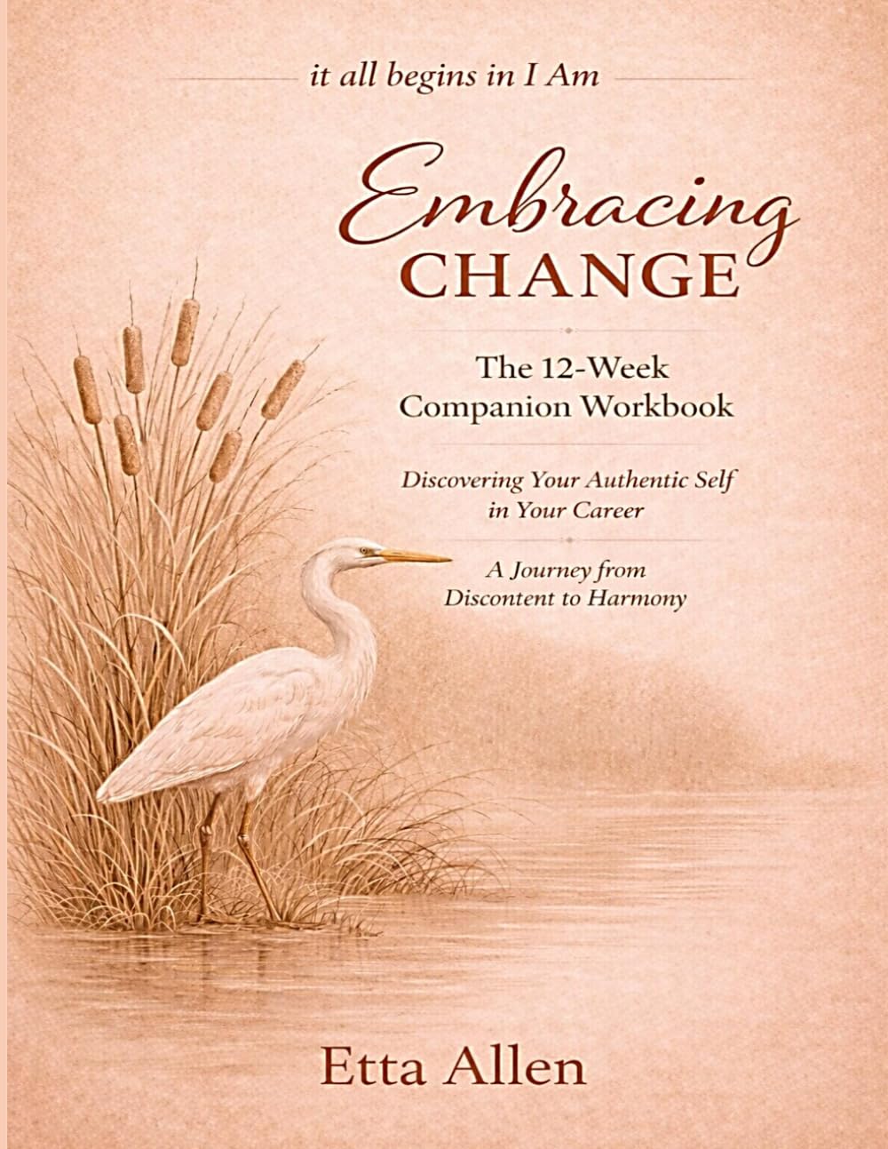 Embracing Change: The 12-Week Companion Workbook: A Journey from Discontent to Harmony