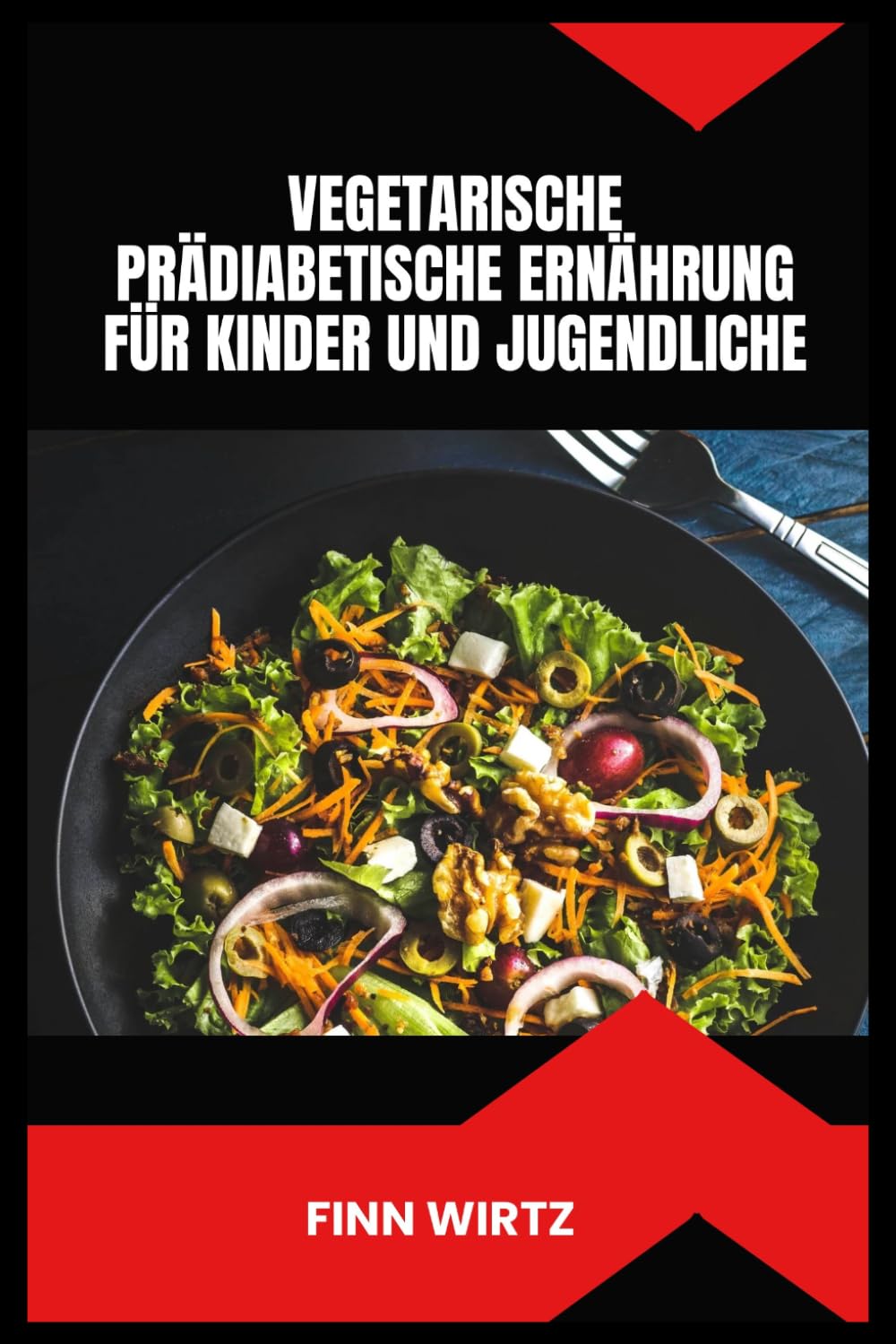 VEGETARISCHE PRÄDIABETISCHE ERNÄHRUNG FÜR KINDER UND JUGENDLICHE: Einfache pflanzliche Rezepte, Portionsbewusstsein und praktische Strategien zur Unterstützung eines gesunden Blutzuckers