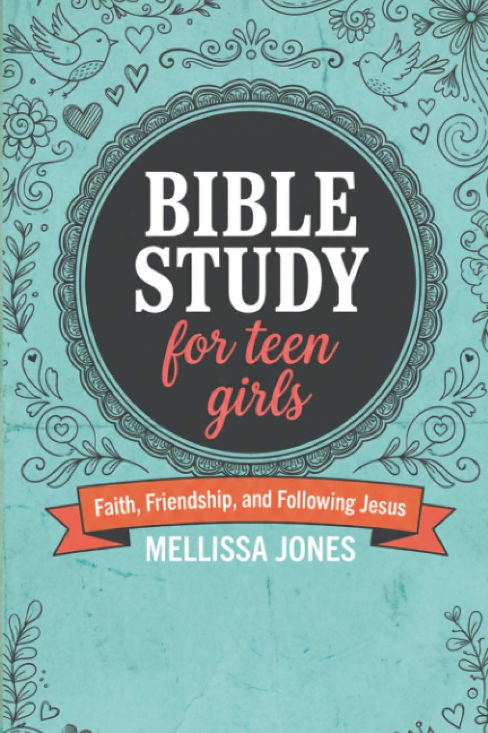 Bible Study For Teen Girls: A Book by Book Bible Study for Teen Girls on Faith, Friendship, and Following Jesus. Book One: A Journey Through The Old Testament. (Mellissa And The Bible)