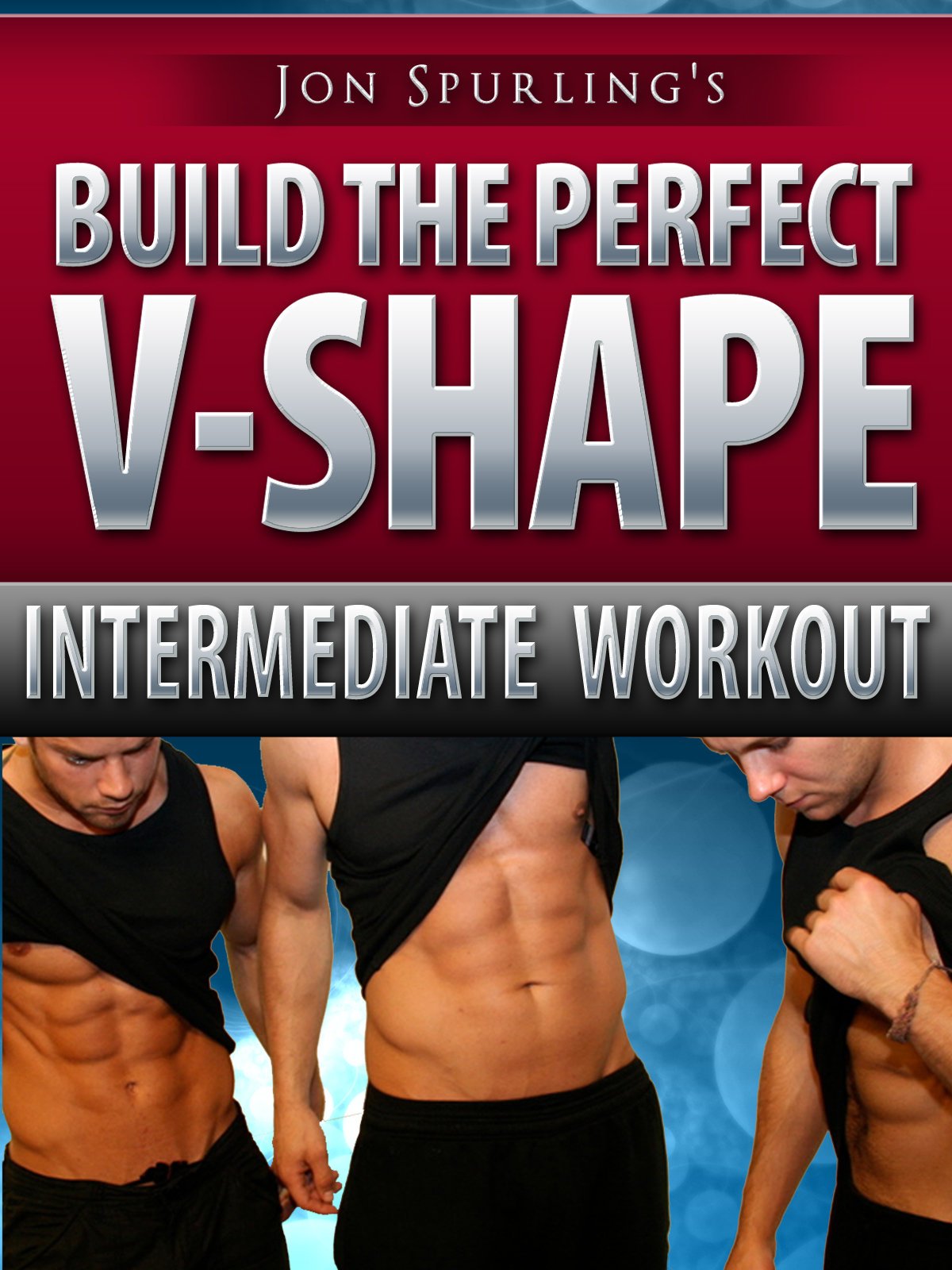 Build the Perfect V-Shape - Jon Spurling's Workout Series - Intermediate Part Two