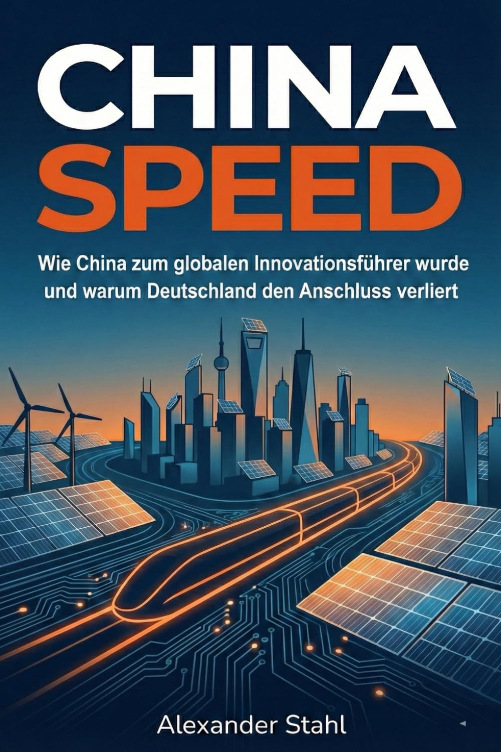 China Speed: Wie China zum globalen Innovationsführer wurde und warum Deutschland den Anschluss verliert