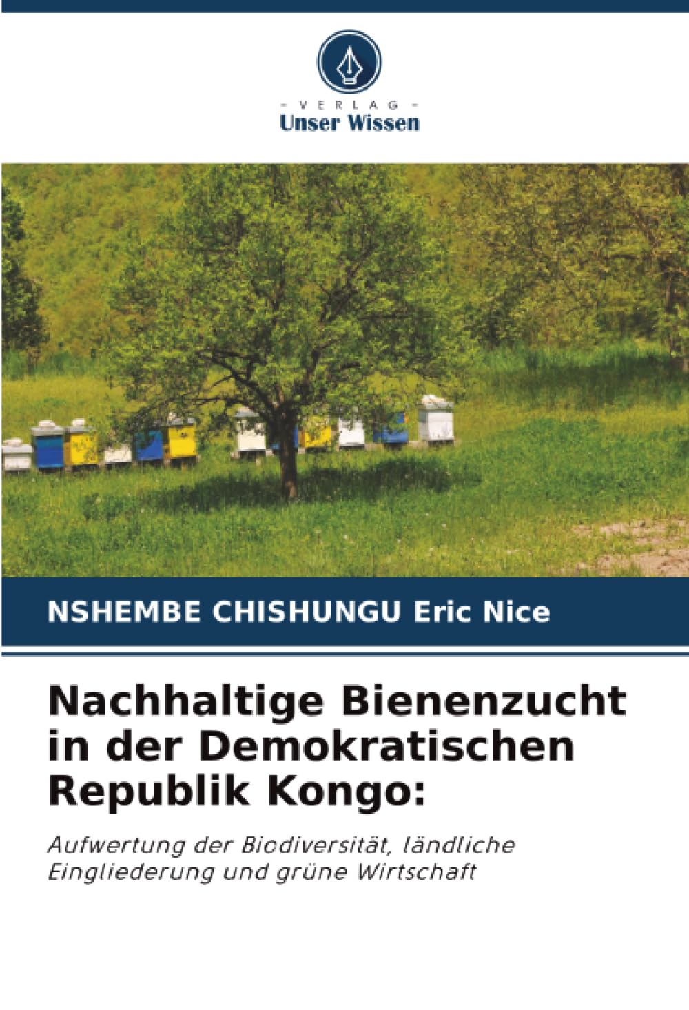 Nachhaltige Bienenzucht in der Demokratischen Republik Kongo:: Aufwertung der Biodiversität, ländliche Eingliederung und grüne Wirtschaft