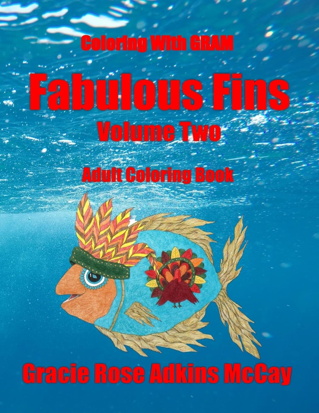 Coloring With GRAM: Fabulous Fins Volume Two - Adult Coloring Book: A Coloring Book for Adults Featuring Hand-drawn Designs by Gracie Rose Adkins McCay