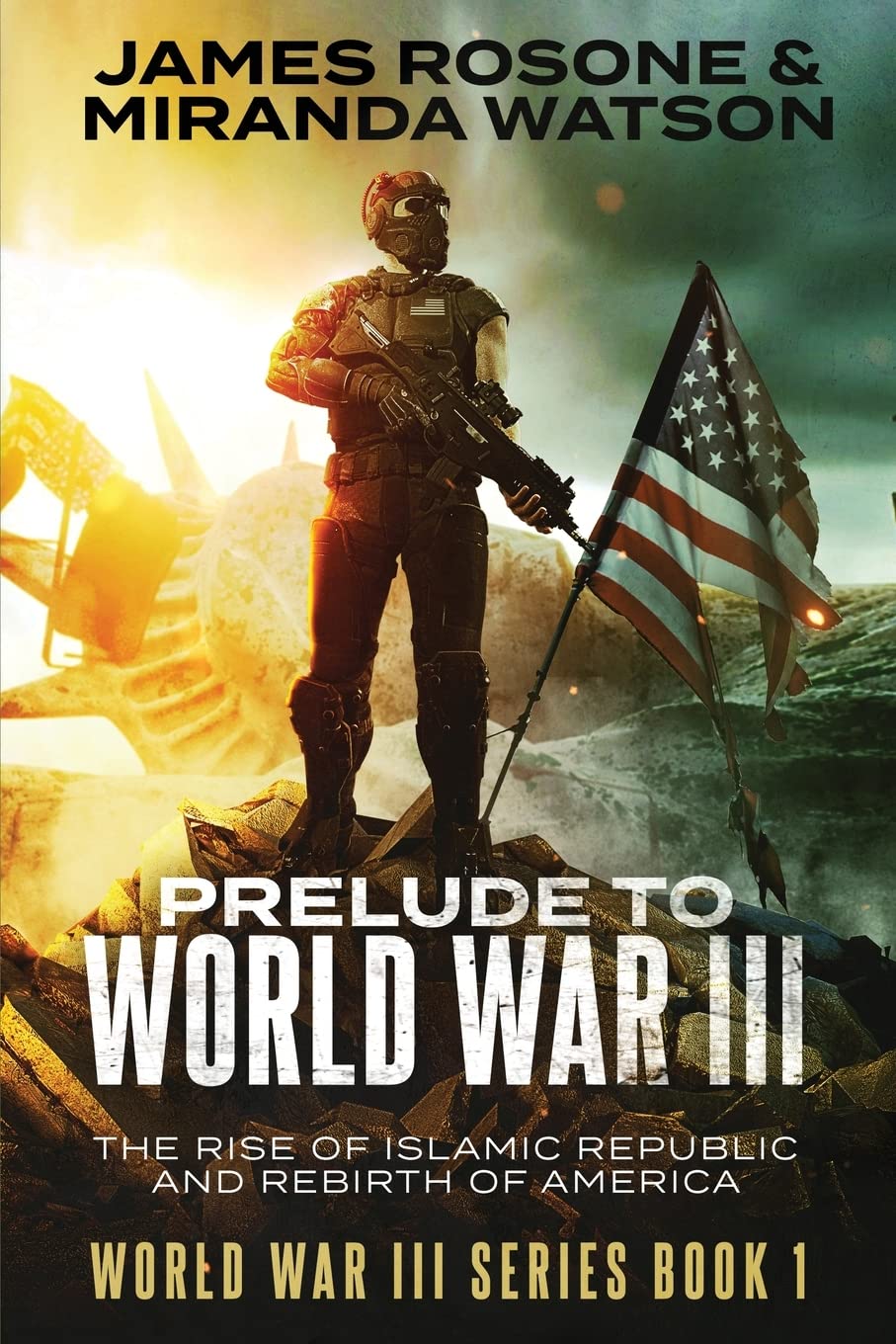 Prelude to World War III: The Rise of the Islamic Republic and the Rebirth of America: 1 (World War III Series)