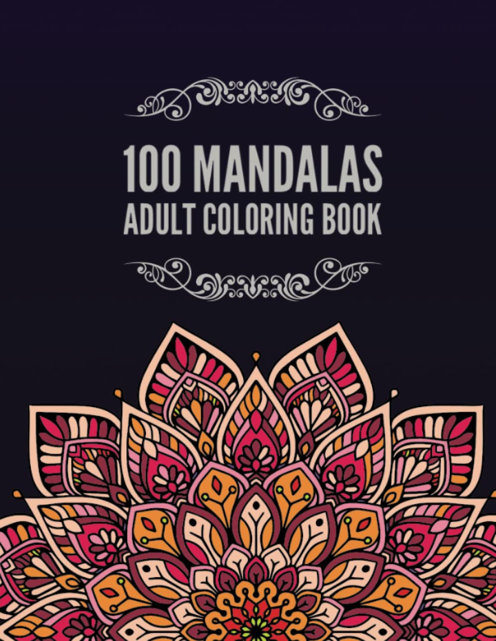 100 Mandalas Adult Coloring Book: Beautiful and intricate designs for relaxation and stress relief