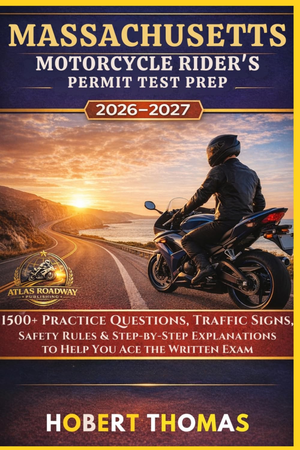 MASSACHUSETTS MOTORCYCLE RIDER S PERMIT TEST PREP 2026/2027: 1500+ Practice Questions, Traffic Signs, Safety Rules & Step-by-Step Explanations to Help You Ace the Written Exam