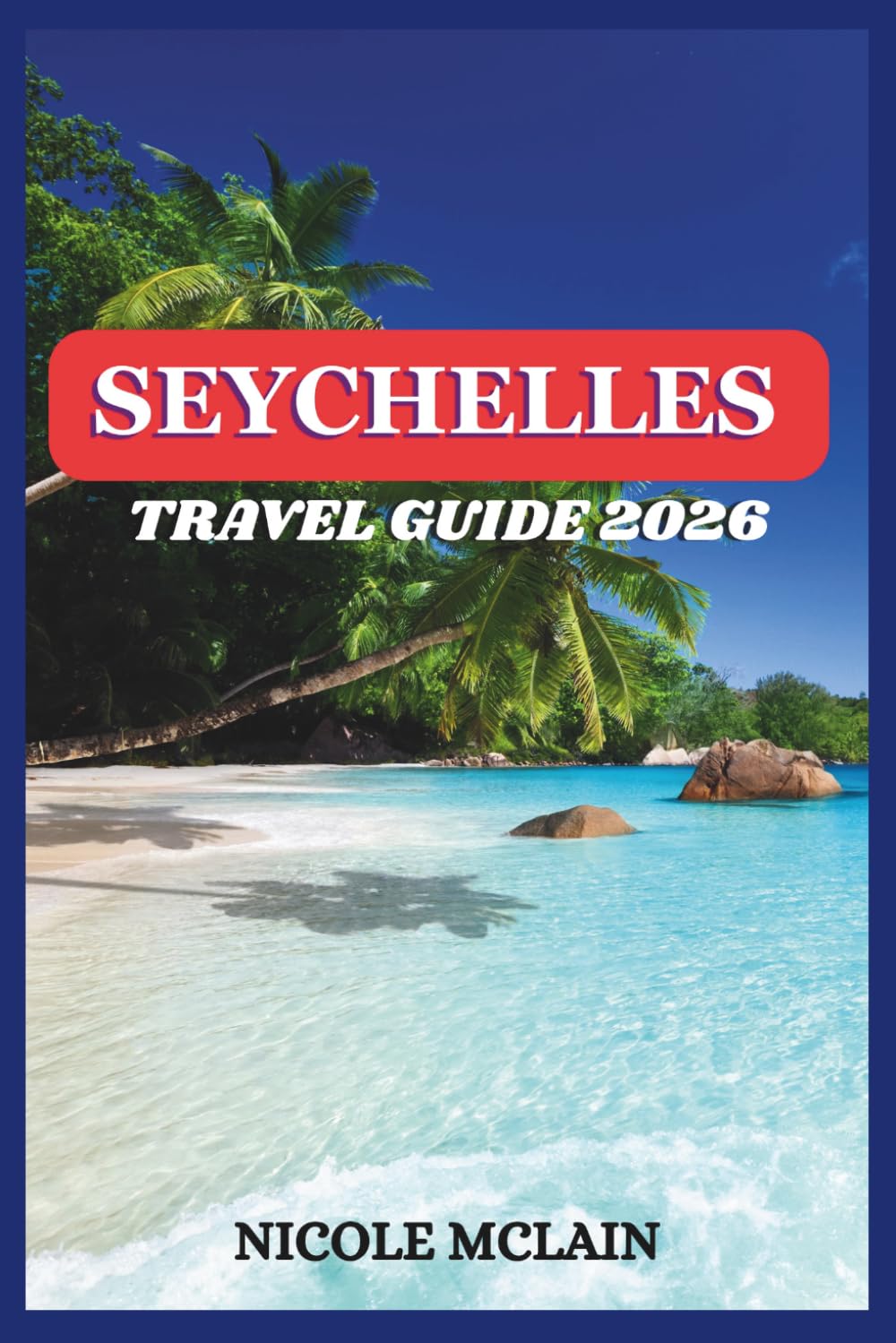 SEYCHELLES TRAVEL GUIDE 2026