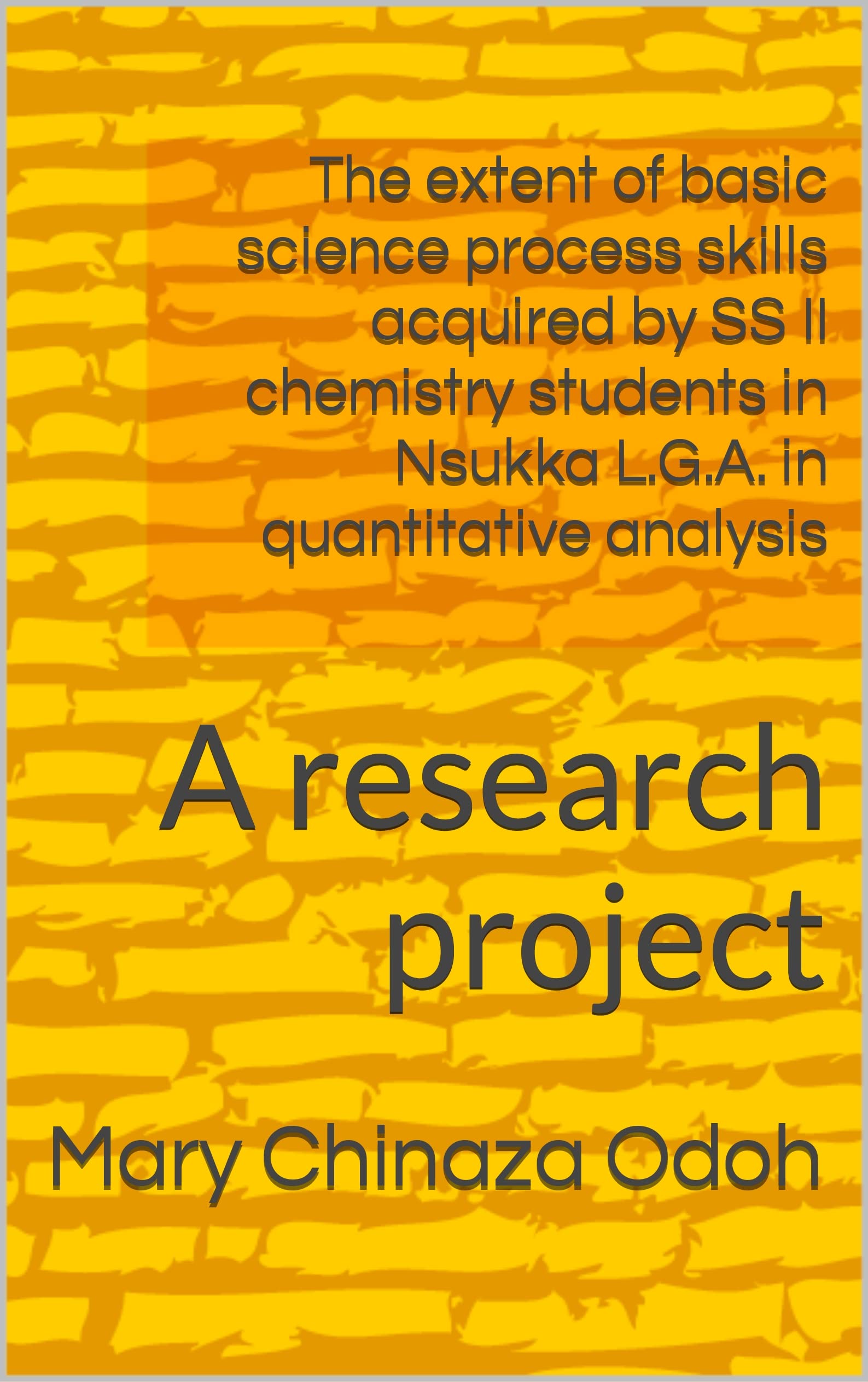 The extent of basic science process skills acquired by SS II chemistry students in Nsukka L.G.A. in quantitative analysis: A research project