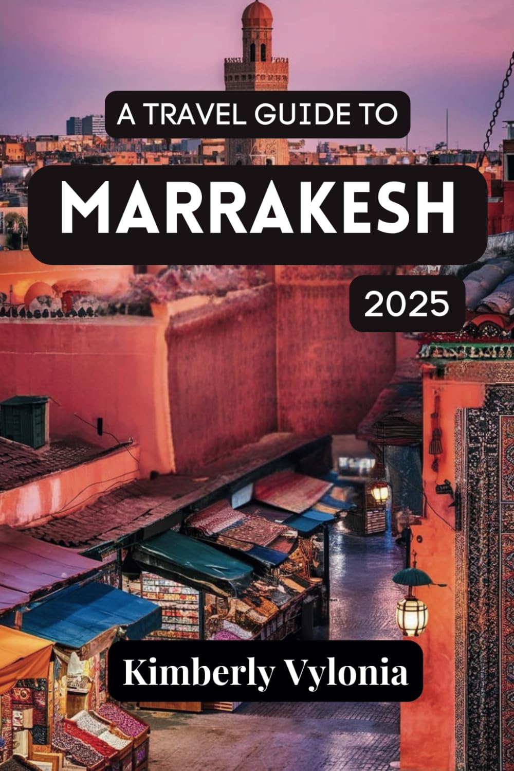 A TRAVEL GUIDE TO MARRAKESH 2025: Unveiling the Mystique of the Red City