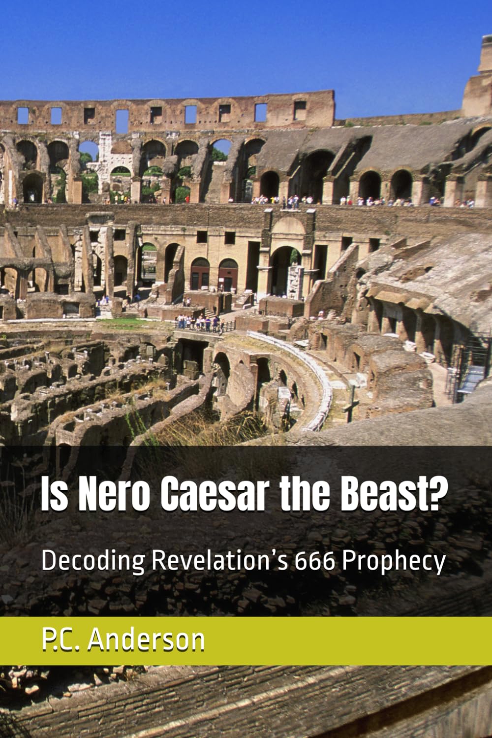 Is Nero Caesar the Beast?: Decoding Revelation’s 666 Prophecy: 1 (The Beast, The False Prophet and the Two Witnesses from Revelation)