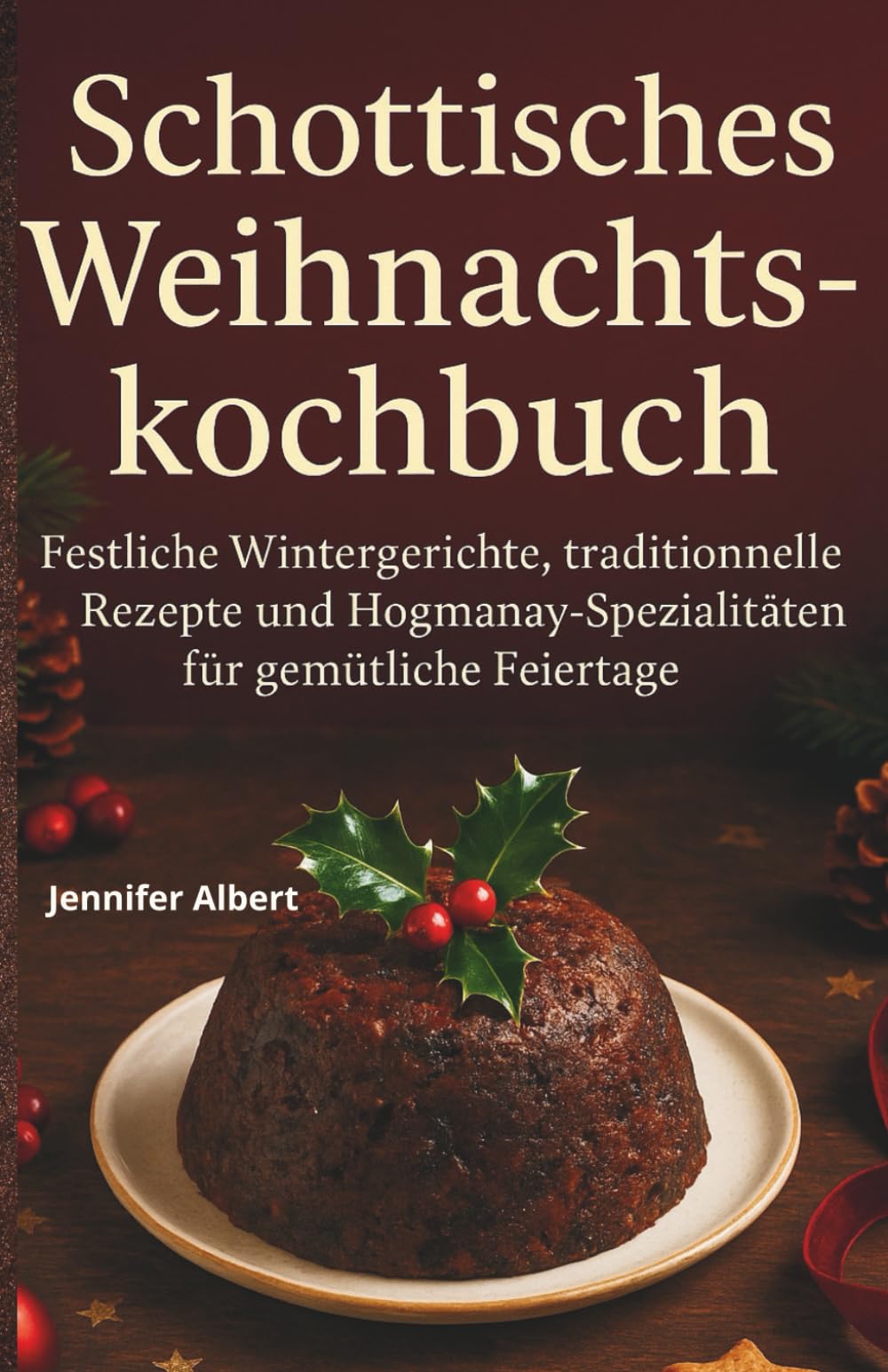 Schottisches Weihnachtskochbuch: Festliche Wintergerichte, traditionelle Rezepte und Hogmanay-Spezialitäten für gemütliche Feiertage