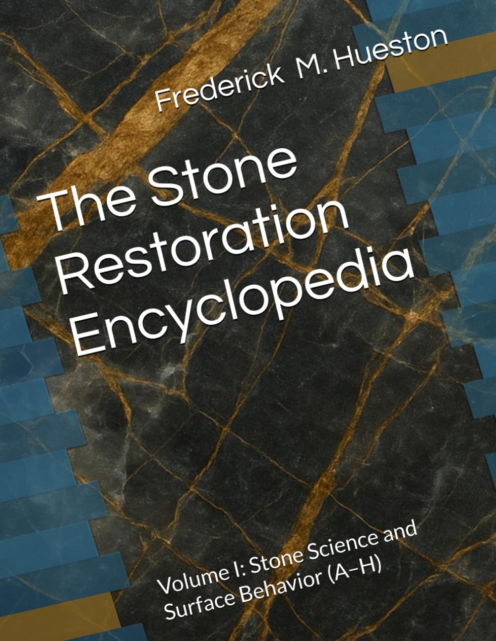 The Stone Restoration Encyclopedia: Volume I: Stone Science and Surface Behavior (A–H)
