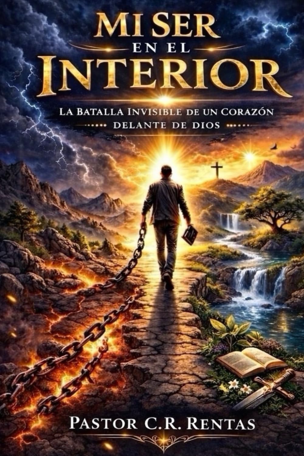Mi Ser En El Interior: La Batalla Invisible De Un Corazón Delante De Dios