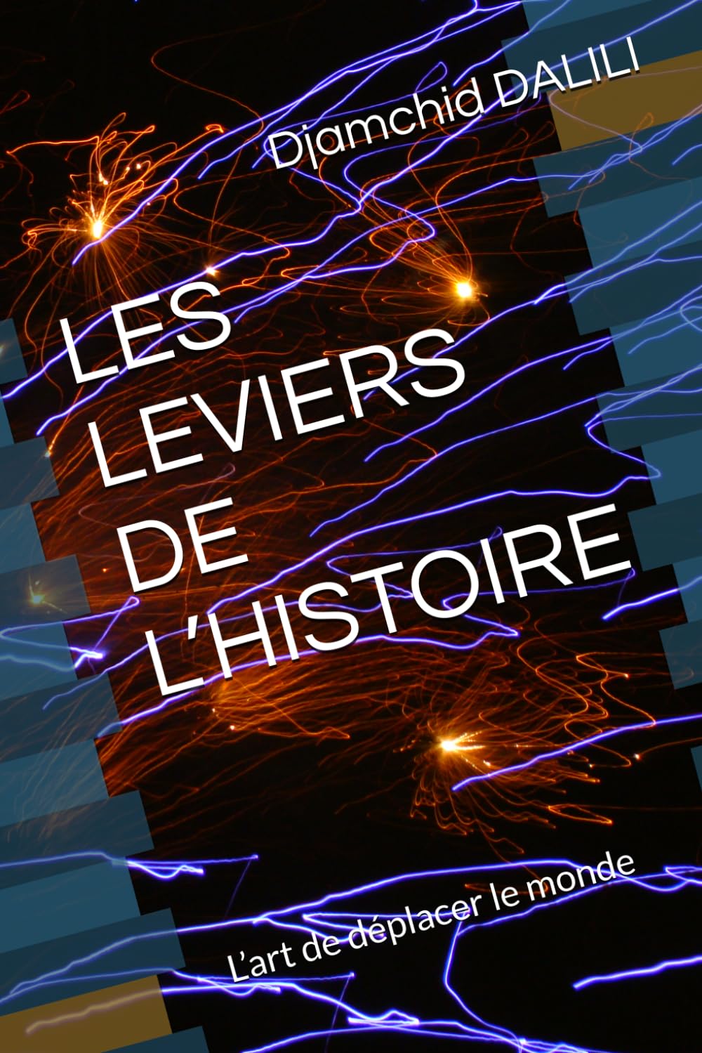 LES LEVIERS DE L’HISTOIRE: L’art de déplacer le monde