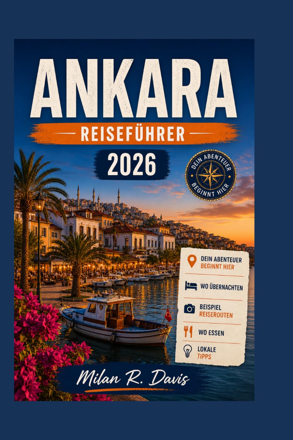 Ankara Reiseführer 2026: Insider-Tipps für 2026: Top-Attraktionen, Geheimtipps, Kulinarische Highlights, Kulturelle Erlebnisse, Budgetplanung, ... für Erstbesucher der türkischen Hauptstadt