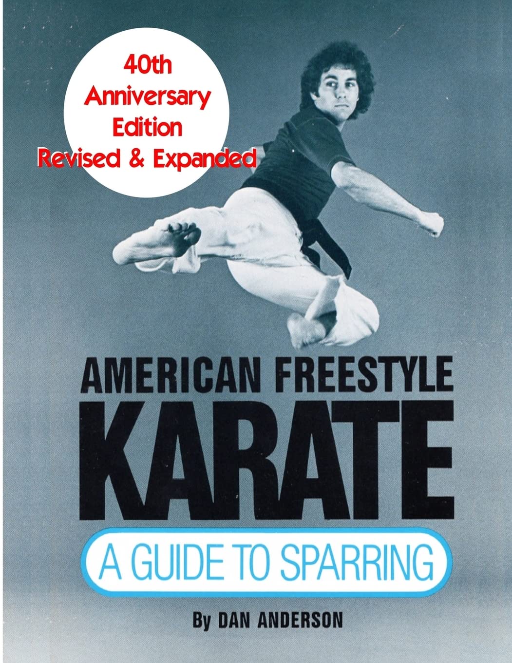American Freestyle Karate: A Guide To Sparring 40th Anniversary Edition